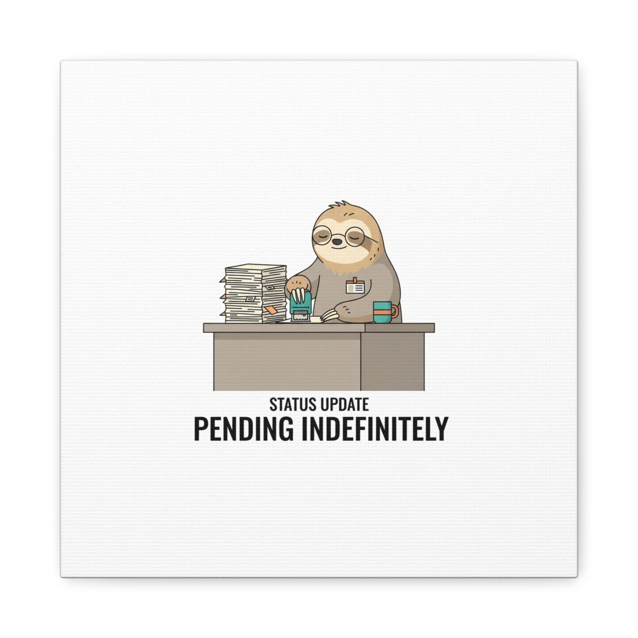 Status Update Pending Indefinitely Sloth Canvas | Unhinged Animal Bureaucracy